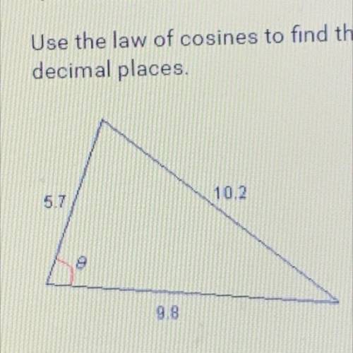 Use the law of cosines to find the value of cose. Round your answer to two

decimal places.
5.7
10
