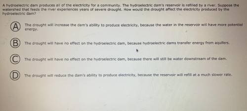 PLEASE HELP ASAP. A hydroelectric dam produces electricity for a community. the hydroelectric dams