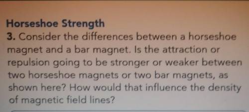 Horseshoe Strength 3. Consider the differences between a horseshoe magnet and a bar magnet. Is the
