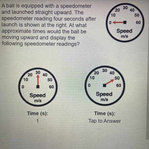 A ball is equipped with a speedometer

and launched straight upward. The
speedometer reading four
