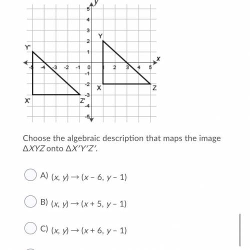 HELP ASAP OFFERING 13 points

Choose the algebraic description that maps the image ΔXYZ onto ΔX′Y′