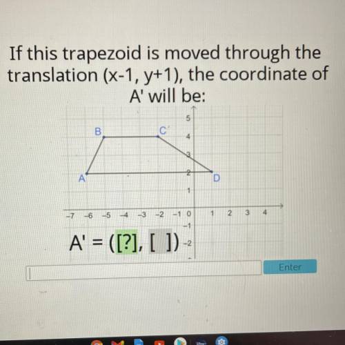 I need help ASAP I will give BRAINLIEST

If this trapezoid is moved through the
translation (x-1,