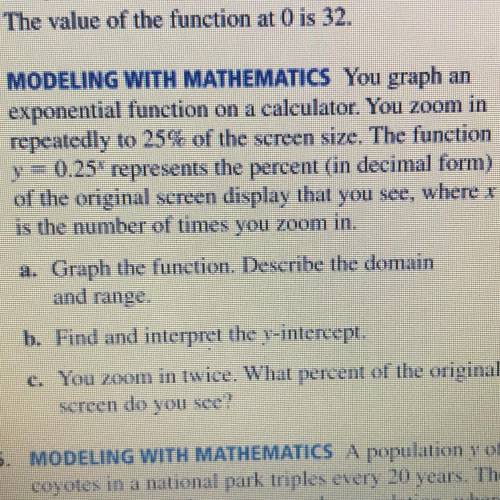 MODELING WITH MATHEMATICS You graph an

exponential function on a calculator. You zoom in
repeated