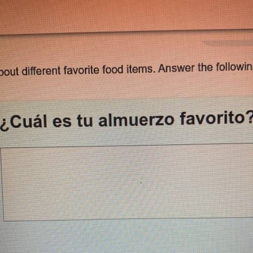 PLEASE ANSWER QUICKLY AND ACCURATELY

You can change the noun to ask about different favorite food