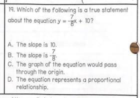 Which of the following is a true statement about the equation y= -7/8x +10?