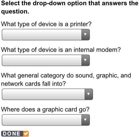Select the drop-down option that answers the question. What type of device is a printer? What type