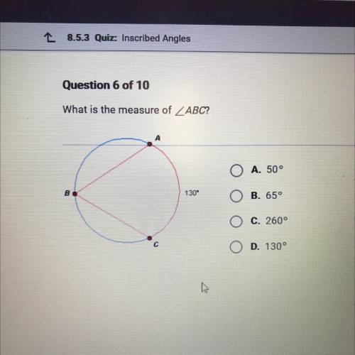 What is the measure of 
O A. 50
O B. 65°
O c. 260°
O D. 130°