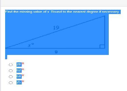 Find the missing value of x. Round to the nearest degree if necessary.

A.sides 19 and 9 
28 °
62