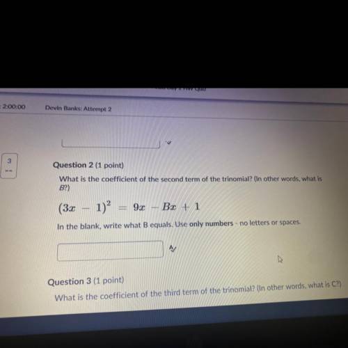 Question 2 (1 point)

What is the coefficient of the second term of the trinomial? (In other words