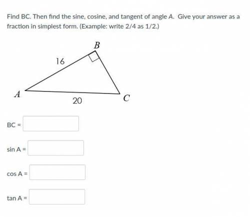 Find BC. Then find the sine, cosine, and tangent of angle A (plss help this is a test)