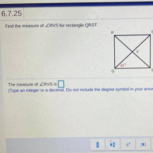 Find the measure of ZRVS for rectangle QRST.

R
S
V
42°
Q
The measure of ZRVS is 
need help