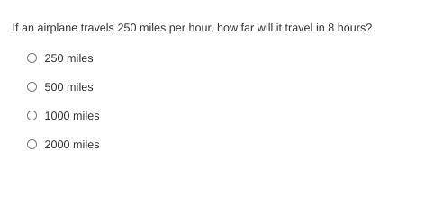If an airplane travels 250 miles per hour, how far will it travel in 8 hours?