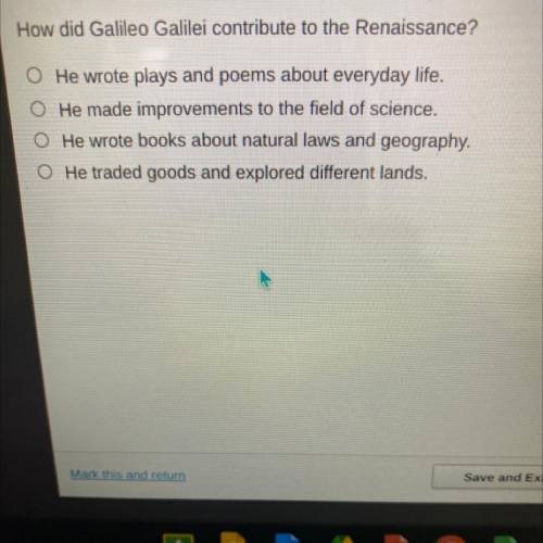 How did Galileo Galilei contribute to the Renaissance?

O He wrote plays and poems about everyday