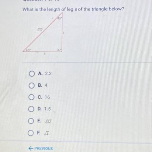 PLEASE HELP!! 30 POINTS

What is the length of leg s of the triangle below?
45°
132
s
45°
4