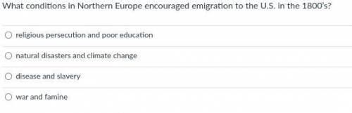 What conditions in Northern Europe encouraged emigration to the U.S. in the 1800’s?