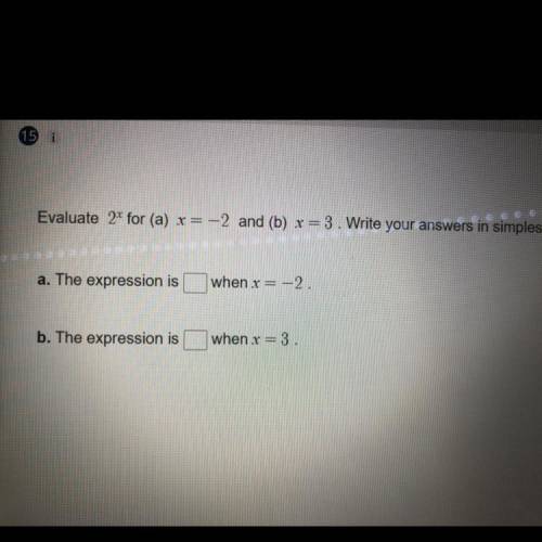 Evaluate 2^x for (a) x = - 2 and (b) x = 3 3. Write your answers in simplest form