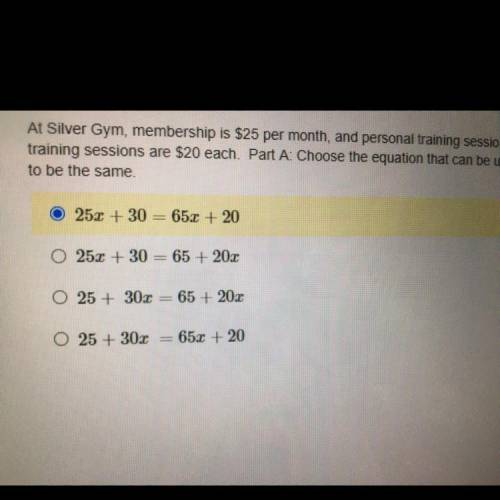 Please help me!!

At Silver Gym, membership is $25 per month, and personal training sessions are $