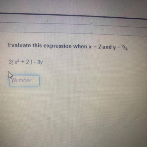 Evaluate this expression 3(x²+2) - 3y when x = 2 and y = 2/3