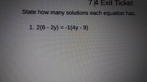 State how many solutions each equation has (Will mark brainlest)
2(6 - 2y) = -1 (4y - 9)