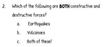 Need help Quickly Are volcanos and earthquakes both constructive and destructive forces