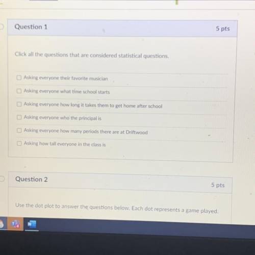 Oks.net

Question 1
5 pts
e
Click all the questions that are considered statistical questions.
Ask