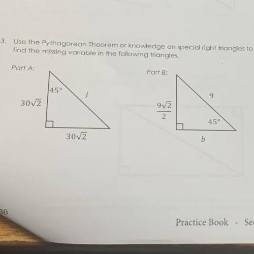 Use the Pythagorean Theorem or knowledge on special right triangles to

find the missing variable