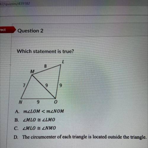 Which statement is true?

A) m
B)
C)
D) The circumcenter of each triangle is located outside the t
