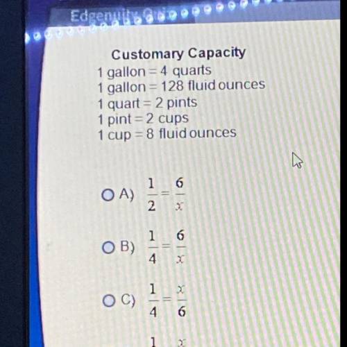 Which proportion would you set up to change 6 cups to pints. A. 1/2 = 6/x B.1/4 =6/x. C.1/4 = x/6.