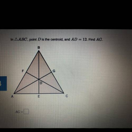 In ABC, point D is the centroid, and AD= 12. Find AG
