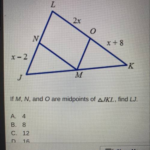 If M, N, and O are midpoints of JKL, find LJ.