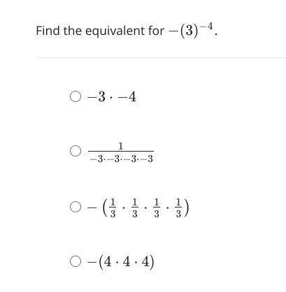 PLEASE HELLPPPPPPP 
Find the equivalent for −(3)^-4