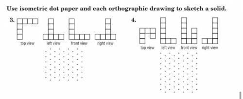 Geometry Use isometric dot paper and each orthographic drawing to sketch a solid. Pls help