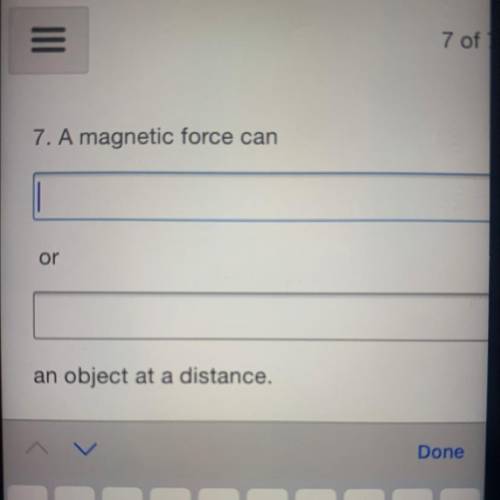 7. A magnetic force can ....
or ......
an object at a distance