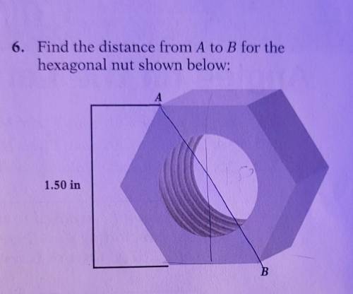 6. Find the distance from A to B for the hexagonal nut shown below: А 1.50 in B

Yo I've asked tut