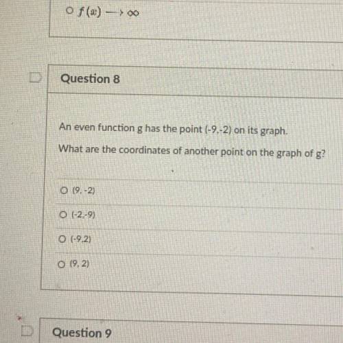 Question 8

An even function g has the point (-9,-2) on its graph.
What are the coordinates of ano