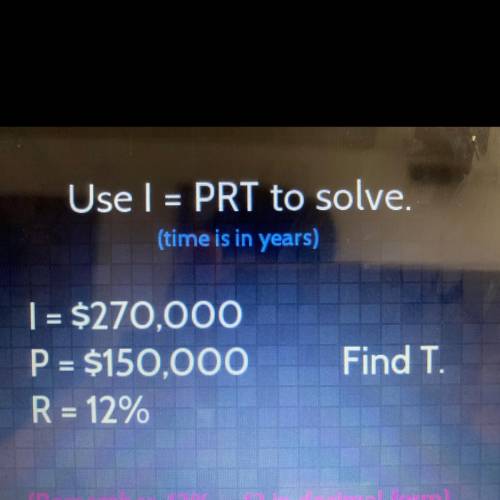 Use I = PRT to solve.

(time is in years)
1 = $270,000
P = $150,000
R = 12%
Find T.