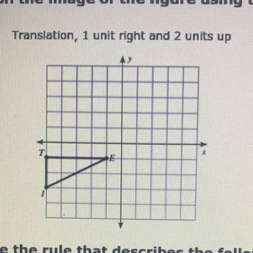 Graph the image of the figures using the transformation
