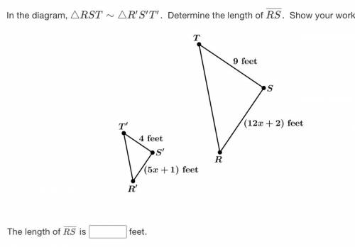 In the diagram, △RST∼△R′S′T′. Determine the length of RS. Show your work.
100 points!