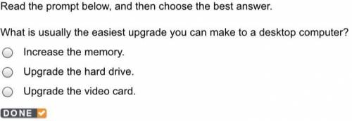Read the prompt below, and then choose the best answer. What is usually the easiest upgrade you can
