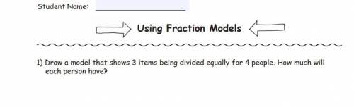Draw a model that shows 3 items being divided equally for 4 people. How much will each person get?
