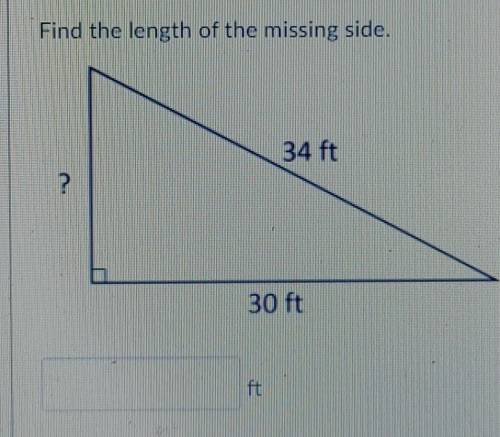 Find the length of the missing side. 34 ft ? 30 ft