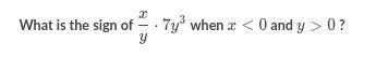 What is the sign x/y*7y^3 when x 0