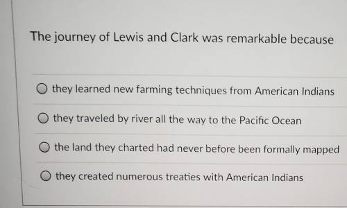 The journey of Lewis and Clark was remarkable because-
