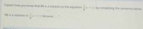 W Explain how you know that 88 is a solution to the equation x = 11 by completing the sentence bel