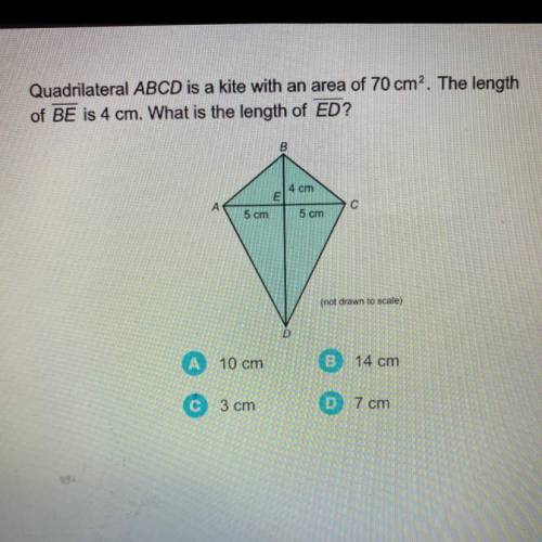 Quadrilateral ABCD is a kite with an area of 70 cm. The length

of BE is 4 cm. What is the length