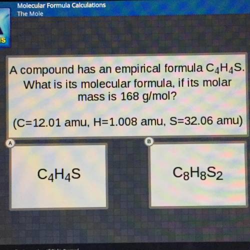 A compound has an empirical formula C4H4S.

What is its molecular formula, if its molar
mass is 16