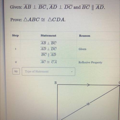 I need help ASAP

Given: AB 1 BC, AD 1 DC and BC | AD.
Prove: AABC = ACDA.
Step
Statement
Reason
1