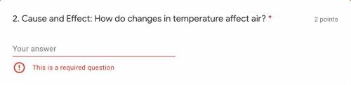 Cause and Effect: How do changes in temperature affect air? Pls hurry I’m being timed