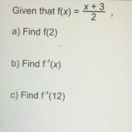 Given that f(x) = x + 3/2
a) Find f(2)
b) Find f^-1(x)
c) Find f^-1(12)