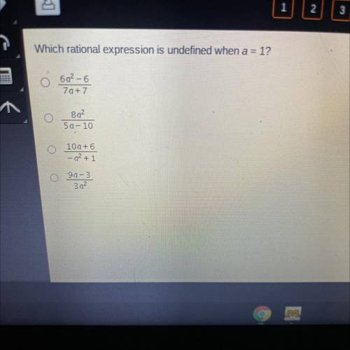 Which rational expression is undefined when a = 1 ? (6a ^ 2 - 6)/(7a + 7) (8a ^ 2)/(5a - 10) (10a +